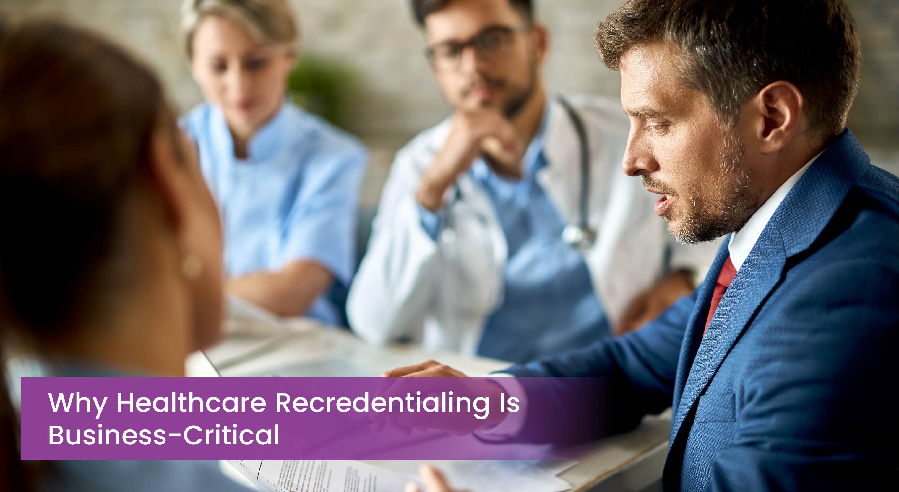 Why Healthcare Recredentialing Is Business-Critical