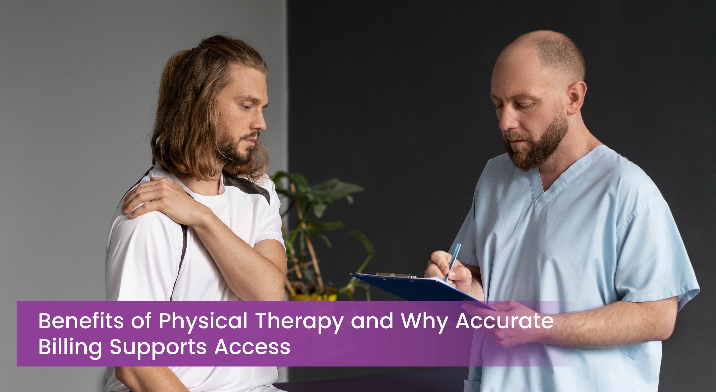 Benefits of Physical Therapy and Why Accurate Billing Supports Access