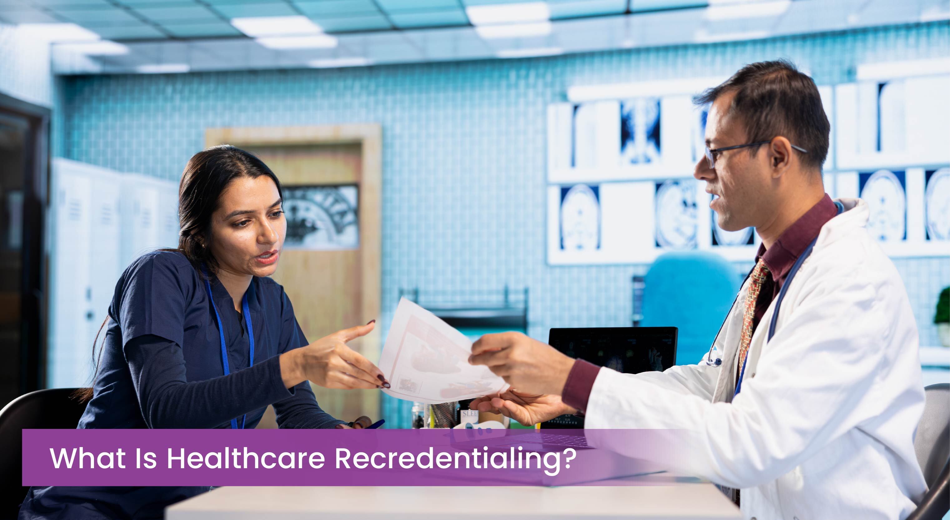 What Is Healthcare Recredentialing?