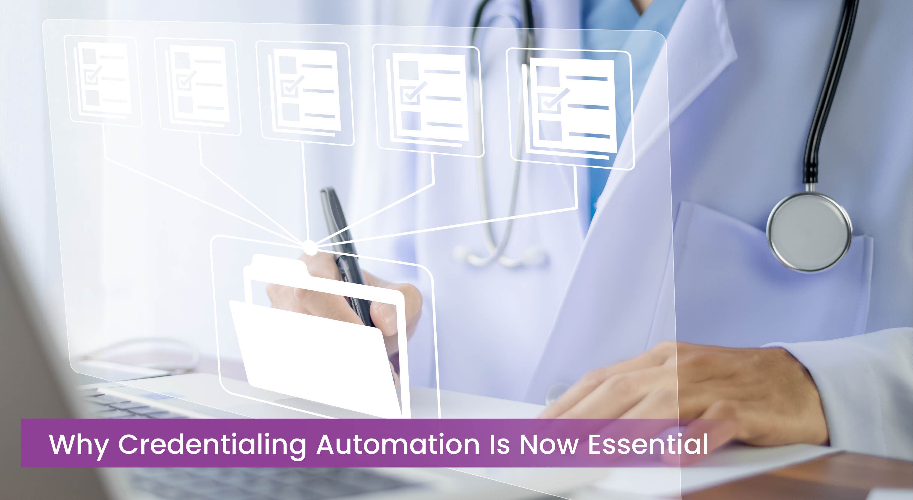 Why Credentialing Automation Is Now Essential