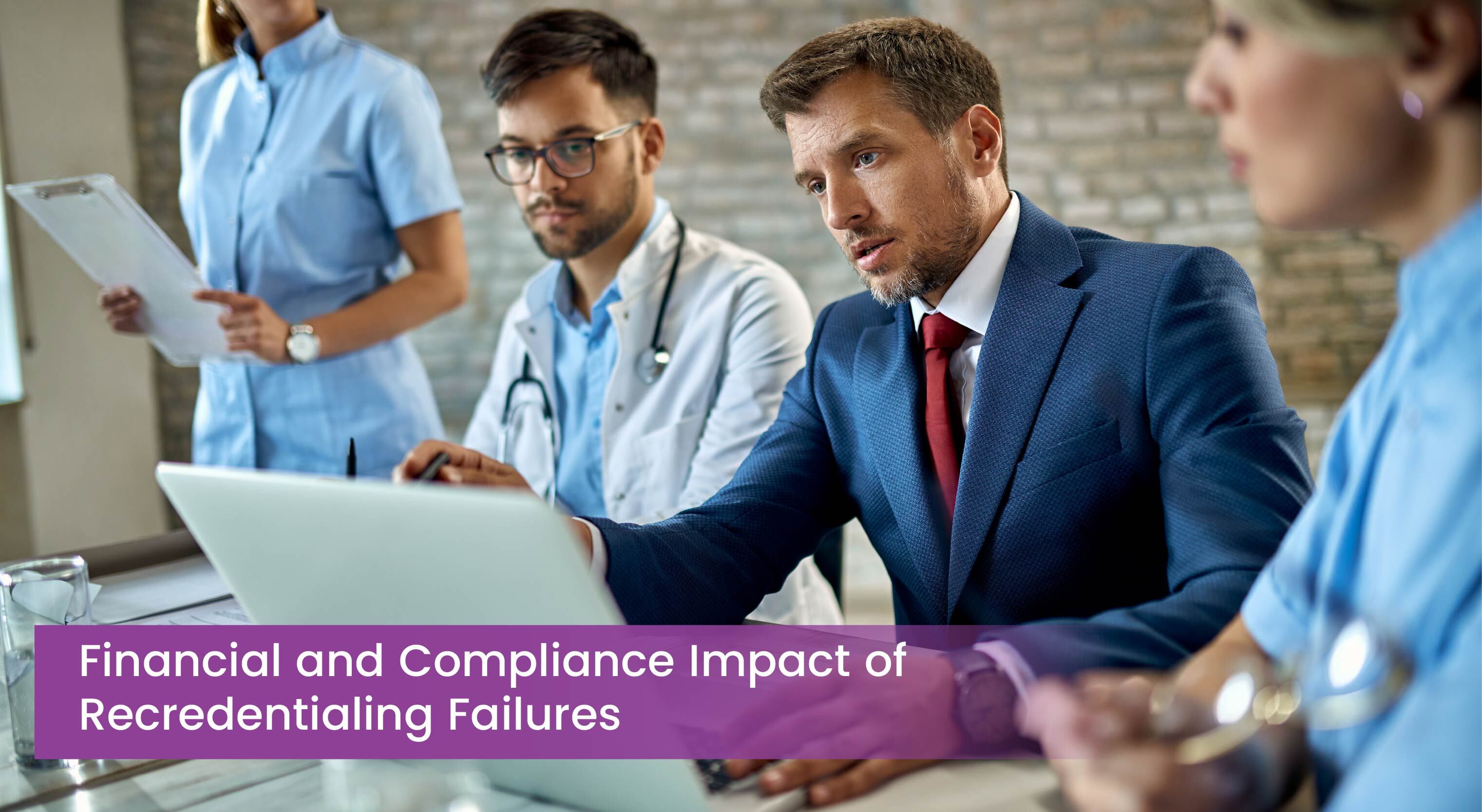 Financial and Compliance Impact of Recredentialing Failures