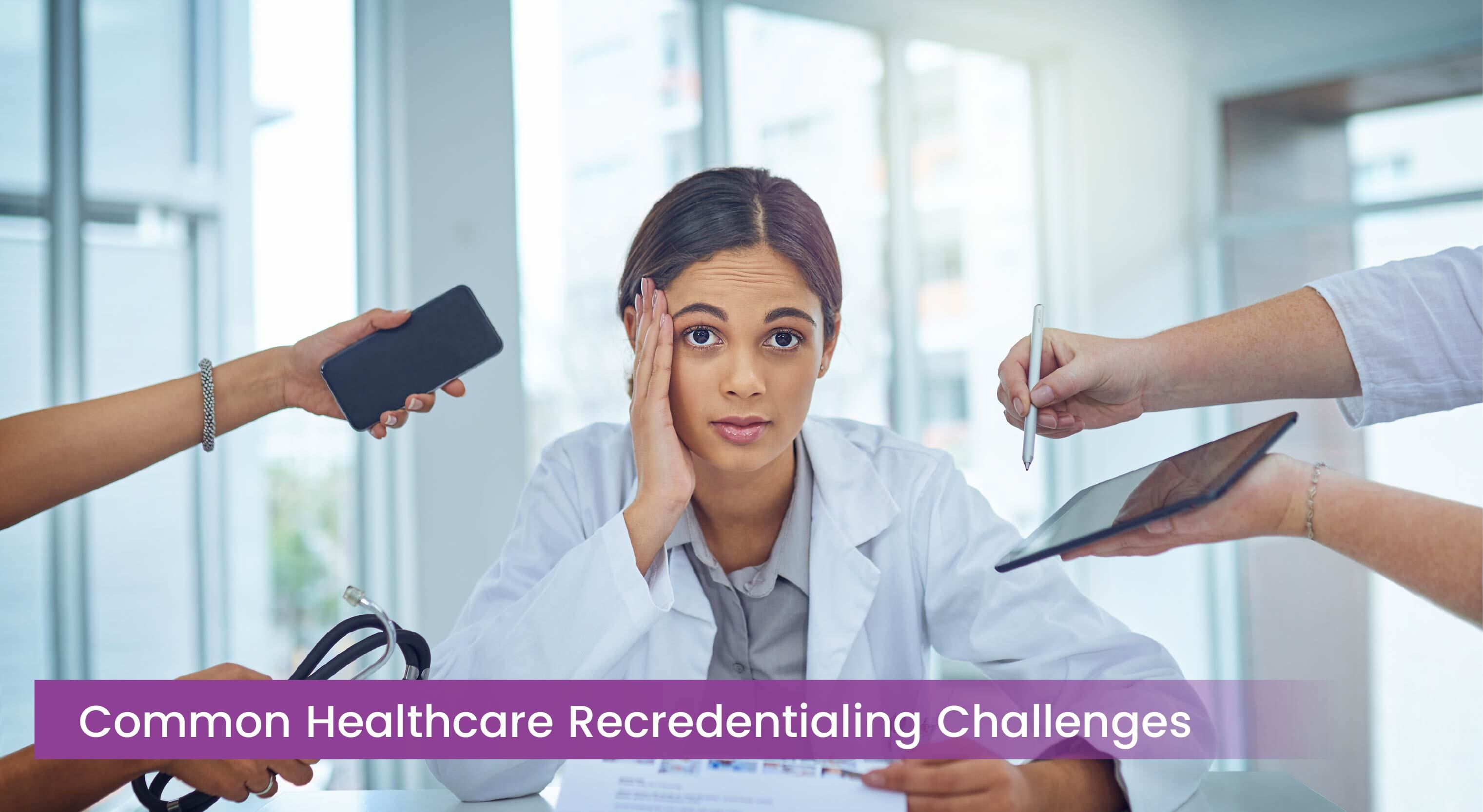 Common Healthcare Recredentialing Challenges